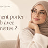 Illustration du guide : Comment porter le hijab avec des lunettes