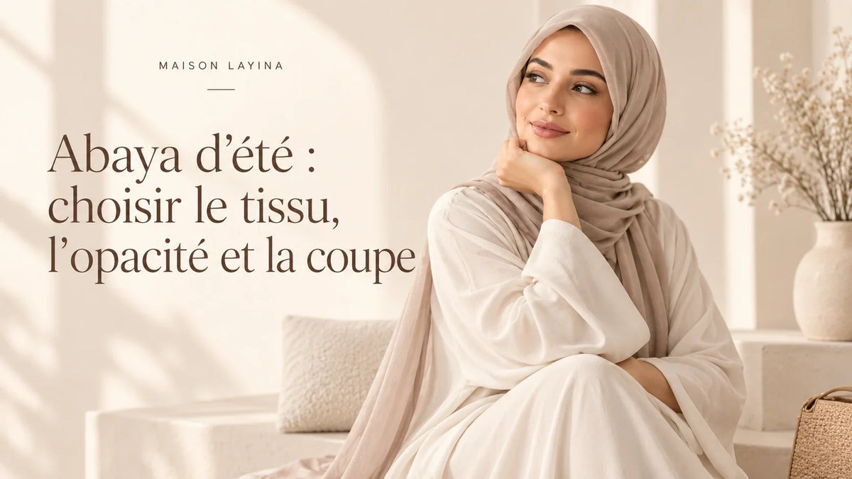 Abaya d’été : choisir le tissu, l’opacité et la coupe