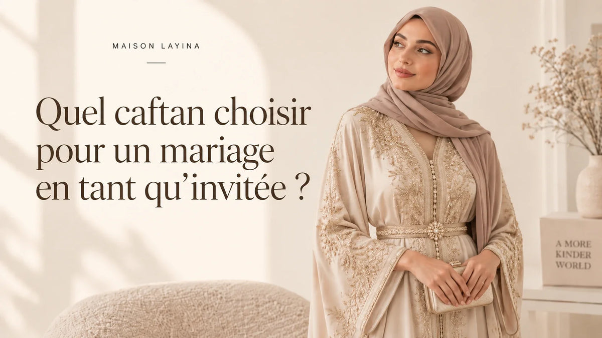Caftan marocain : histoire, styles et conseils pour bien le choisir