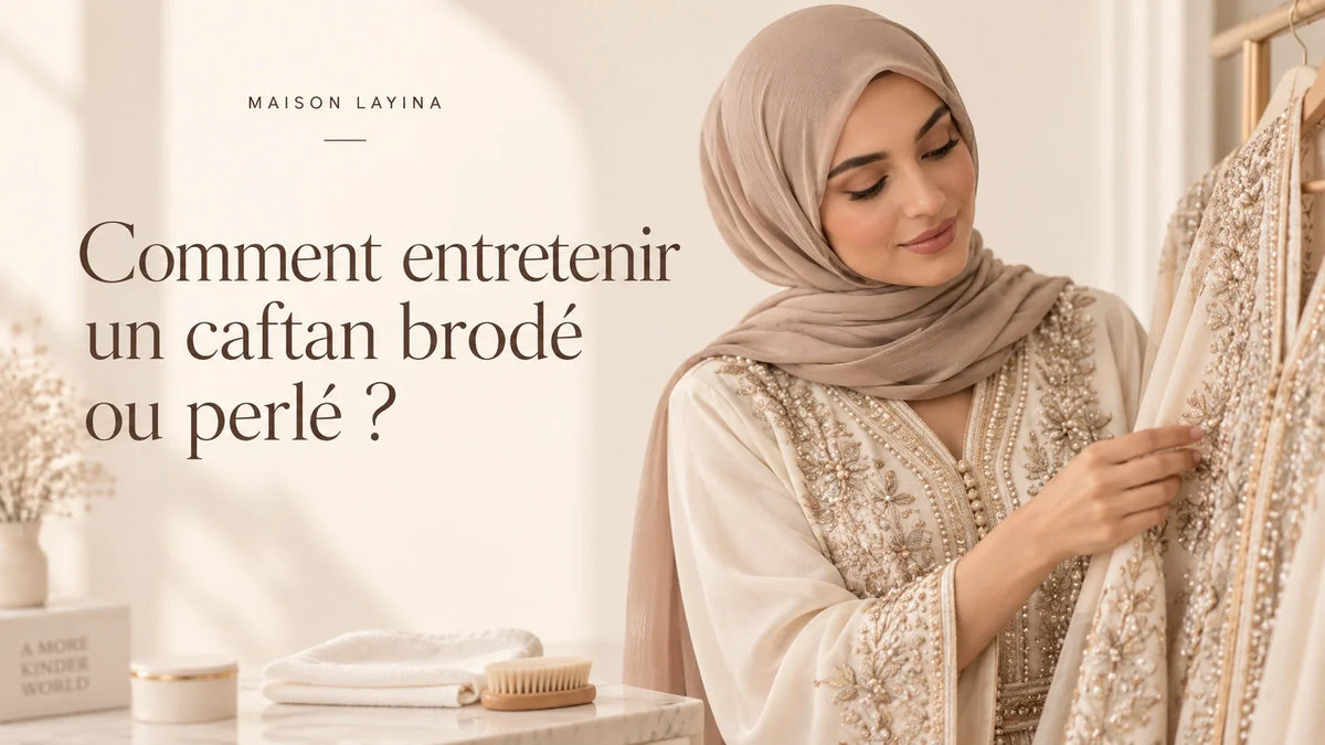Comment entretenir un caftan brodé ou perlé ?